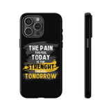 The Pain You Feel Today Is The Strength You Feel Tomorrow Tough Phone Case for iPhone 15 14 13 12 Series