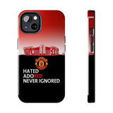 Man Utd "Hated, Adored, Never Ignored" Touch Phone Case for iPhone 16 15 14 13 12 Series