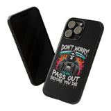Don't worry you'll Pass Out Before You Die Tough Phone Case for iPhone 15 14 13 12 Series