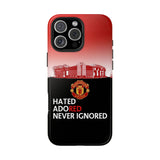 Man Utd "Hated, Adored, Never Ignored" Touch Phone Case for iPhone 16 15 14 13 12 Series