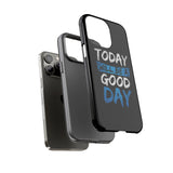 Today Will Be A Good Day Tough Phone Case for iPhone 15 14 13 12 Series