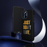 Just Do It Just Don't Quit Tough Phone Case for iPhone 15 14 13 12 Series