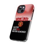 Man Utd "Hated, Adored, Never Ignored" Touch Phone Case for iPhone 16 15 14 13 12 Series