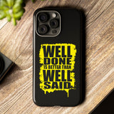 Well Done Is Better Than Well Said Tough Phone Case for iPhone 15 14 13 12 Series